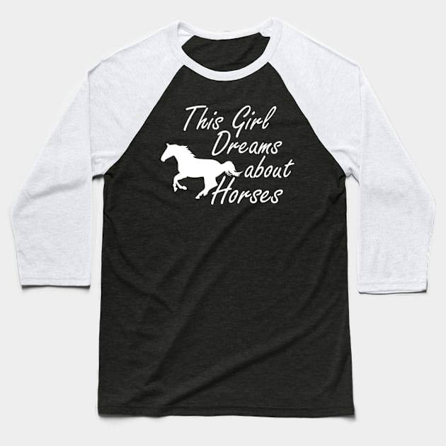 Horse Girl - This girl dreams about horses Baseball T-Shirt by KC Happy Shop